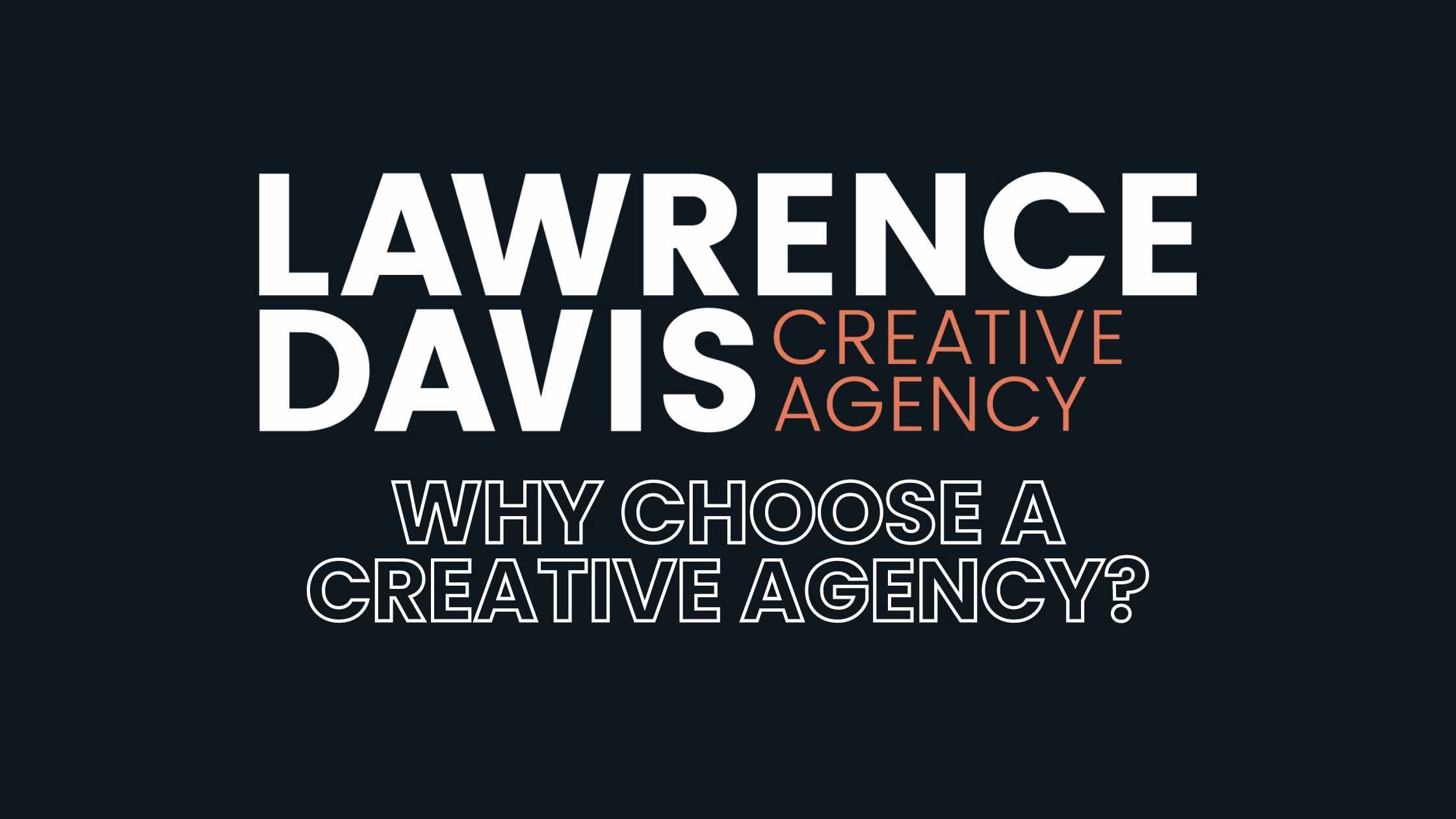Lawrence Davis, Creative Agency, Why Choose a Creative Agency, Dark Background, White Logo